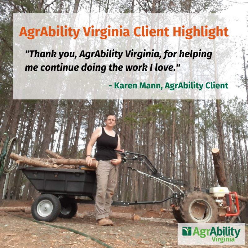 Karen stands in front of her two wheeled walk-behind tractor with a buddy cart attached. Superimposed above Karen are the words "AgrAbility Virginia Client Highlight: "Thank you, AgrAbility Virginia, for helping me continue to do the work I love." - Karen Mann, AgrAbility Client'